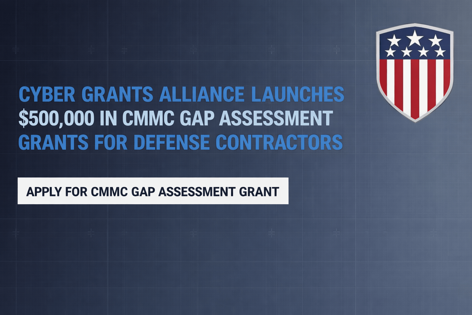 Cyber Grants Alliance Launches $500,000 in CMMC Gap Assessment Grants for Defense Contractors